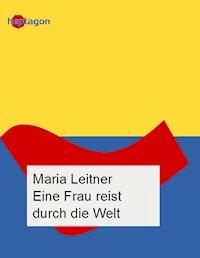 Eine Frau reist durch die Welt - Maria Leitner - E-Book