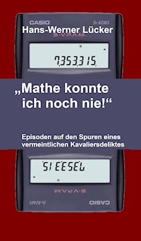 "Mathe konnte ich noch nie!" - Hans-Werner Lücker - E-Book