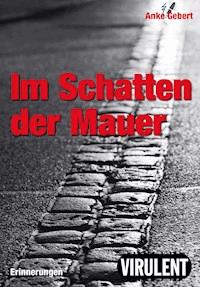 Im Schatten der Mauer - Anke Gebert - E-Book
