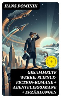 Gesammelte Werke: Science-Fiction-Romane + Abenteuerromane + Erzählungen - Hans  Dominik - E-Book