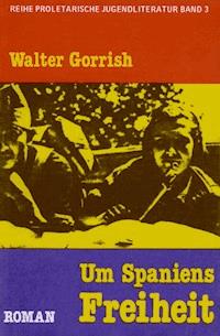 Um Spaniens Freiheit - Walter Gorrish - E-Book