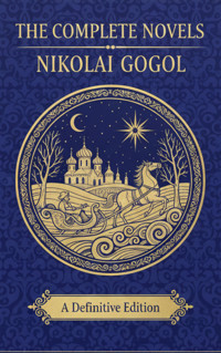 The Complete Novels – Nikolai Gogol - Nikolái Gógol - E-Book