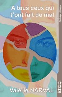 A tous ceux qui t'ont fait du mal - Valérie Narval - E-Book