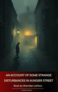 An Account of Some Strange Disturbances in Aungier Street - Joseph Sheridan Le Fanu - E-Book