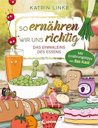 So ernähren wir uns richtig - Das Einmaleins des Essens - Katrin Linke - E-Book