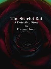The Scarlet Bat - Fergus Hume - E-Book