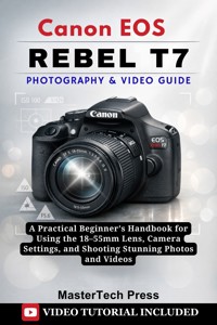 Canon EOS Rebel T7 Photography & Video Guide - MasterTech Press - E-Book