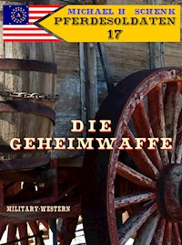 Pferdesoldaten 17 - Die Geheimwaffe - Michael Schenk - E-Book