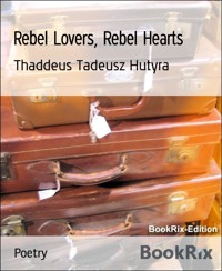 Rebel Lovers, Rebel Hearts - Thaddeus Tadeusz Hutyra - E-Book