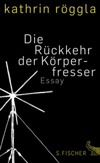 Die Rückkehr der Körperfresser - Kathrin Röggla - E-Book