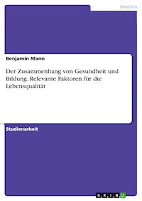 Der Zusammenhang von Gesundheit und Bildung. Relevante Faktoren für die Lebensqualität - Benjamin Mann - E-Book