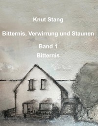 Bitternis, Verwirrung und Staunen, Bd. 1: Bitternis - Knut Stang - E-Book