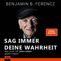 Sag immer Deine Wahrheit - Was mich 100 Jahre Leben gelehrt haben (Ungekürzt) - Benjamin Ferencz - Hörbuch