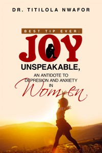 Best Tip Ever: Joy Unspeakable - Dr. Titilola Nwafor - E-Book