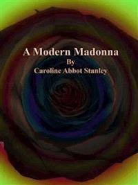A Modern Madonna - Caroline Abbot Stanley - E-Book