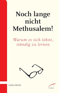Noch lange nicht Methusalem! - Lothar Abicht - E-Book