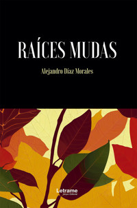 Raíces mudas - Alejandro Díaz Morales - E-Book