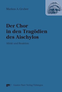 Der Chor in den Tragödien des Aischylos - Markus A Gruber - E-Book