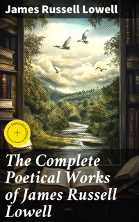 The Complete Poetical Works of James Russell Lowell - James Russell Lowell - E-Book