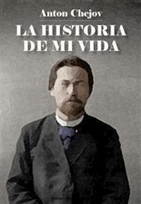 La historia de mi vida - Anton Chejov - E-Book