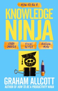 How to be a Knowledge Ninja - Graham Allcott - E-Book