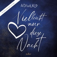 Vielleicht nur diese Nacht - A.D. WiLK - Hörbuch