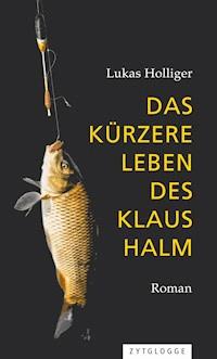 Das kürzere Leben des Klaus Halm - Lukas Holliger - E-Book