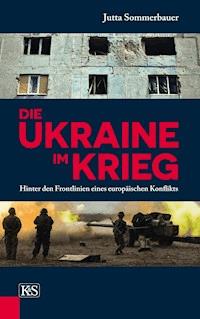 Die Ukraine im Krieg - Jutta Sommerbauer - E-Book