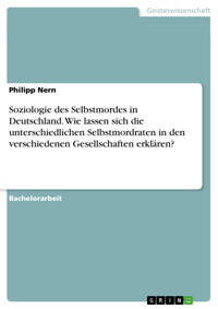 Soziologie des Selbstmordes in Deutschland. Wie lassen sich die unterschiedlichen Selbstmordraten in den verschiedenen Gesellschaften erklären? - Philipp Nern - E-Book