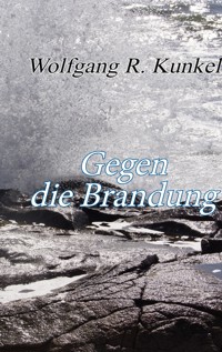 Gegen die Brandung - Wolfgang R. Kunkel - E-Book