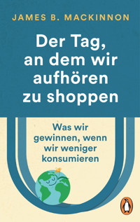 Der Tag, an dem wir aufhören zu shoppen - James B. MacKinnon - E-Book