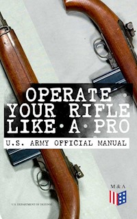 Operate Your Rifle Like a Pro – U.S. Army Official Manual - U.S. Department of Defense - E-Book