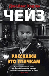 Расскажи это птичкам - Джеймс Хэдли Чейз - E-Book
