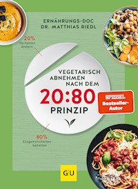 Vegetarisch abnehmen nach dem 20:80 Prinzip - Dr. med. Matthias Riedl - E-Book