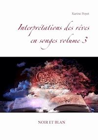 Interprétations des rêves en songes volume 3 : NOIR ET BLAN - Poyet Karine - E-Book