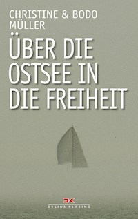 Über die Ostsee in die Freiheit - Bodo Müller - E-Book