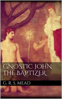 Gnostic John the Baptizer - G. R. S. Mead - E-Book