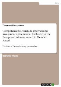 Competence to conclude international investment agreements - Exclusive to the European Union or vested in Member States? - Thomas Obersteiner - E-Book