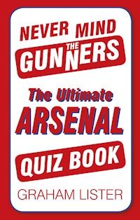 Never Mind the Gunners - Graham Lister - E-Book