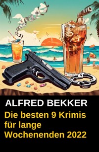Die besten 9 Krimis für lange Wochenenden 2022 - Alfred Bekker - E-Book