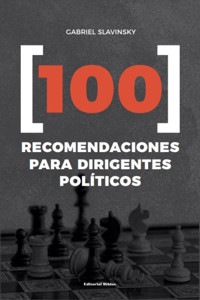 100 recomendaciones para dirigentes políticos - Gabriel Slavinsky - E-Book