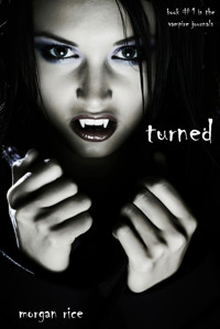 Turned (Book #1 in the Vampire Journals) - Morgan Rice - kostenlos E-Book