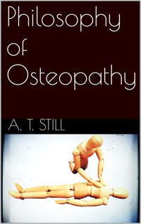 Philosophy of Osteopathy - A. T. Still - E-Book