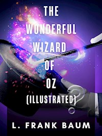 The Wonderful Wizard of Oz (Illustrated) - L. Frank Baum - E-Book