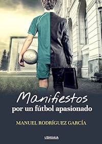Manifiestos por un fútbol apasionado - Manuel Rodríguez García - E-Book
