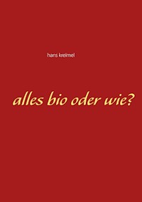 Alles bio oder wie? - hans kreimel - E-Book