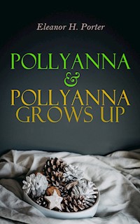 Pollyanna & Pollyanna Grows Up - Eleanor H. Porter - E-Book
