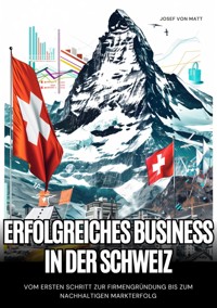Erfolgreiches Business in der Schweiz - Josef von Matt - E-Book