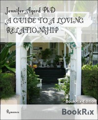 A GUIDE TO A LOVING RELATIONSHIP - Jennifer Agard, PhD - E-Book