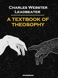 A Textbook of Theosophy (Annotated) - Charles Webster Leadbeater - E-Book